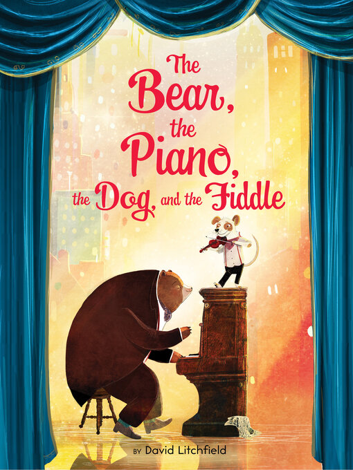 Title details for The Bear, the Piano, the Dog, and the Fiddle by David Litchfield - Available